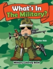 What's in the Military? : Military Coloring Book - Book