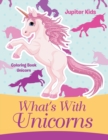What's with Unicorns : Coloring Book Unicorn - Book