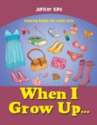 When I Grow Up... : Coloring Books for Little Girls - Book