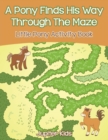 A Pony Finds His Way Through the Maze : Little Pony Activity Book - Book