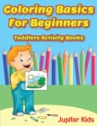 Coloring Basics for Beginners : Toddlers Activity Books - Book