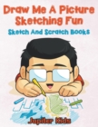 Draw Me a Picture Sketching Fun : Sketch and Scratch Books - Book