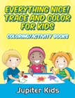Everything Nice! Trace and Color for Kids : Coloring/Activity Books - Book