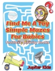 Find Me a Toy Simple Mazes for Babies : Toddlers Activity Books - Book