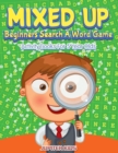 Mixed Up - Beginners Search a Word Game : Activity Books for 5 Year Olds - Book