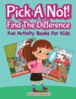 Pick a Not! (Find the Difference) : Fun Activity Books for Kids - Book