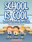School Is Cool Word Search for Kids : Educational Activity Book - Book