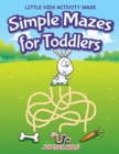 Simple Mazes for Toddlers : Little Kids Activity Maze - Book