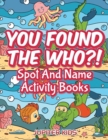 You Found the Who?! : Spot and Name Activity Books - Book