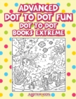 Advanced Dot to Dot Fun : Dot to Dot Books Extreme - Book