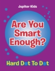 Are You Smart Enough? : Hard Dot to Dot - Book