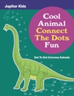 Cool Animal Connect the Dots Fun : Dot to Dot Extreme Animals - Book