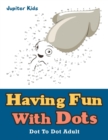 Having Fun with Dots : Dot to Dot Adult - Book