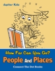 How Far Can You Go? People and Places : Connect the Dot Books - Book