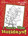 I Love the Holidays! : Dot to Dot Adult - Book