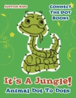 Its a Jungle! Animal Dot to Dots : Connect the Dot Books - Book