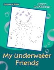 My Underwater Friends : Ocean Dot to Dots - Book