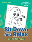 Sit Down and Relax Dot to Dot Pages : Greatest Dot-To-Dot Book - Book