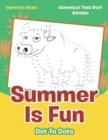 Summer Is Fun Dot to Dots : Connect the Dot Books - Book