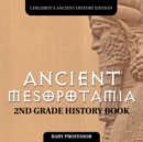 Ancient Mesopotamia : 2nd Grade History Book Children's Ancient History Edition - Book
