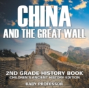 China and The Great Wall : 2nd Grade History Book Children's Ancient History Edition - Book