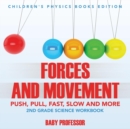 Forces and Movement (Push, Pull, Fast, Slow and More) : 2nd Grade Science Workbook Children's Physics Books Edition - Book