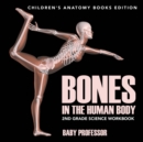 Bones in The Human Body : 2nd Grade Science Workbook Children's Anatomy Books Edition - Book