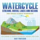 Watercycle (Streams, Rivers, Lakes and Oceans) : 2nd Grade Science Workbook Children's Earth Sciences Books Edition - Book