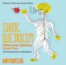 Static Electricity (Where does Lightning Come From) : 2nd Grade Science Workbook Children's Electricity Books Edition - Book