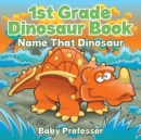 1st Grade Dinosaur Book : Name That Dinosaur - Book