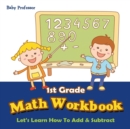 1st Grade Math Workbook : Let's Learn How to Add & Subtract - Book
