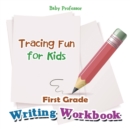 First Grade Writing Workbook : Tracing Fun for Kids - Book