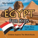 Egypt for Kids : People, Places and Cultures - Children Explore the World Books - Book