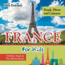 France For Kids : People, Places and Cultures - Children Explore The World Books - Book