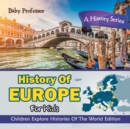 History of Europe for Kids : A History Series - Children Explore Histories of the World Edition - Book