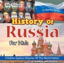 History of Russia for Kids : A History Series - Children Explore Histories of the World Edition - Book