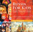 Russia for Kids : People, Places and Cultures - Children Explore the World Books - Book
