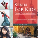Spain for Kids : People, Places and Cultures - Children Explore the World Books - Book