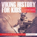 Viking History for Kids : A History Series - Children Explore History Book Edition - Book