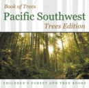 Book of Trees Pacific Southwest Trees Edition Children's Forest and Tree Books - Book