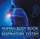 Human Body Book Introduction to the Respiratory System Children's Anatomy & Physiology Edition - Book