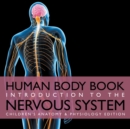 Human Body Book Introduction to the Nervous System Children's Anatomy & Physiology Edition - Book