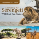 Animals of the Serengeti Wildlife of East Africa Encyclopedias for Children - Book