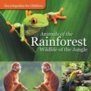 Animals of the Rainforest Wildlife of the Jungle Encyclopedias for Children - Book