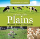 Animals of the Plains Wildlife of the Grasslands Encyclopedias for Children - Book
