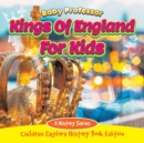 Kings of England for Kids : A History Series - Children Explore History Book Edition - Book