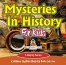 Mysteries in History for Kids : A History Series - Children Explore History Book Edition - Book