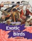 Exotic Birds Coloring Book : Nature Coloring Book Edition - Book