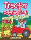 Tractor Coloring Book : Working on the Farm - Book