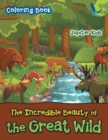 The Incredible Beauty of the Great Wild Coloring Book - Book